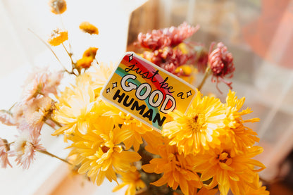 Be A Good Human Vinyl Sticker