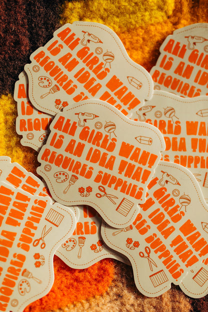All Girls Want Are Supplies Vinyl Sticker